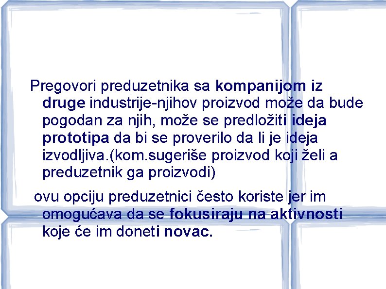 Pregovori preduzetnika sa kompanijom iz druge industrije-njihov proizvod može da bude pogodan za njih,