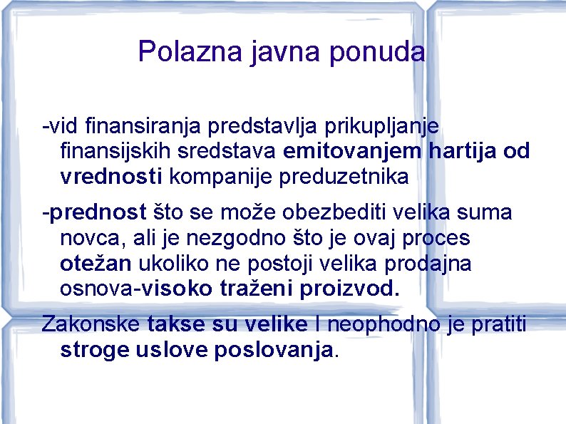 Polazna javna ponuda -vid finansiranja predstavlja prikupljanje finansijskih sredstava emitovanjem hartija od vrednosti kompanije