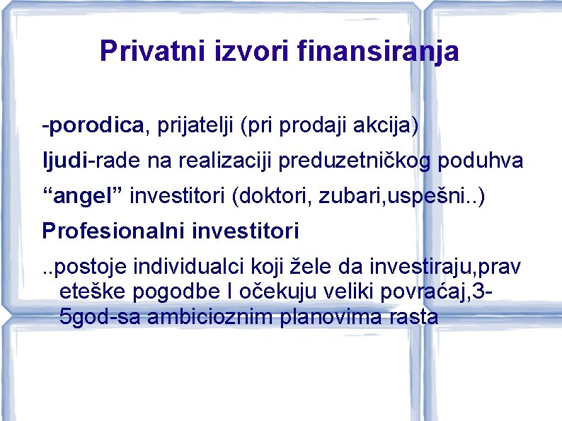 Privatni izvori finansiranja -porodica, prijatelji (pri prodaji akcija) ljudi-rade na realizaciji preduzetničkog poduhva “angel”