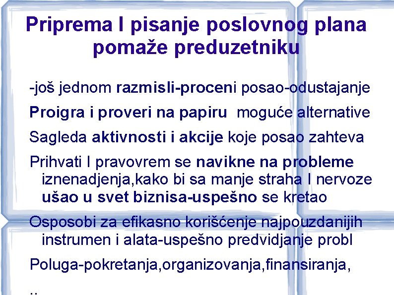 Priprema I pisanje poslovnog plana pomaže preduzetniku -još jednom razmisli-proceni posao-odustajanje Proigra i proveri