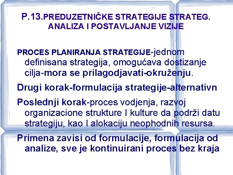 P. 13. PREDUZETNIČKE STRATEGIJE STRATEG. ANALIZA I POSTAVLJANJE VIZIJE PROCES PLANIRANJA STRATEGIJE-jednom definisana strategija,