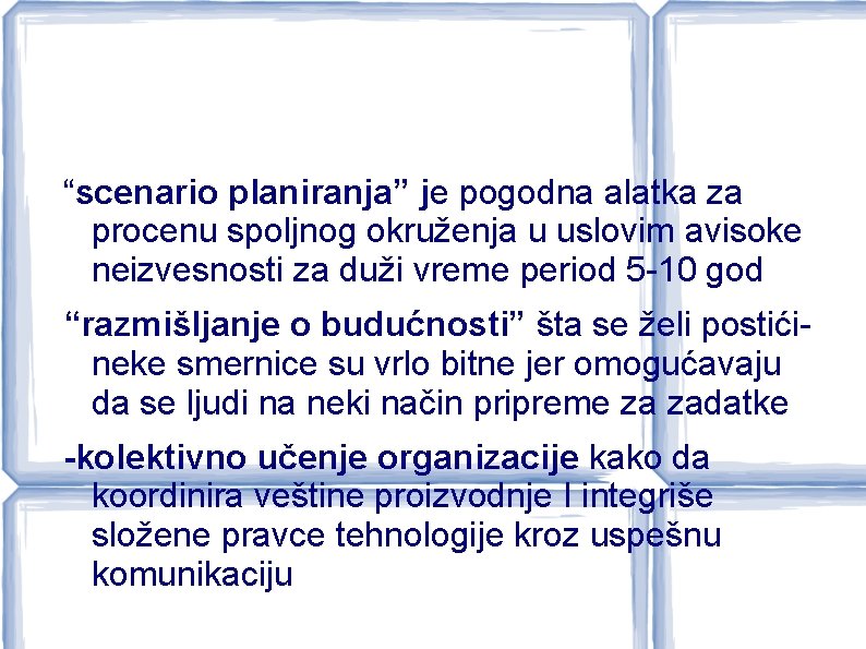 “scenario planiranja” je pogodna alatka za procenu spoljnog okruženja u uslovim avisoke neizvesnosti za