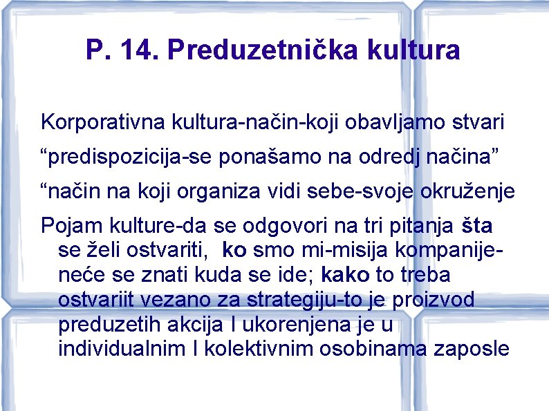 P. 14. Preduzetnička kultura Korporativna kultura-način-koji obavljamo stvari “predispozicija-se ponašamo na odredj načina” “način