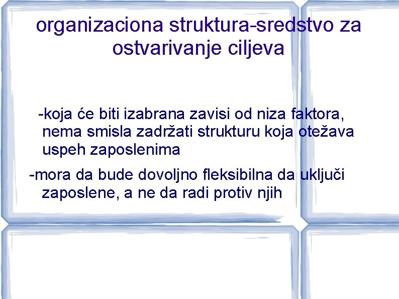 organizaciona struktura-sredstvo za ostvarivanje ciljeva -koja će biti izabrana zavisi od niza faktora, nema