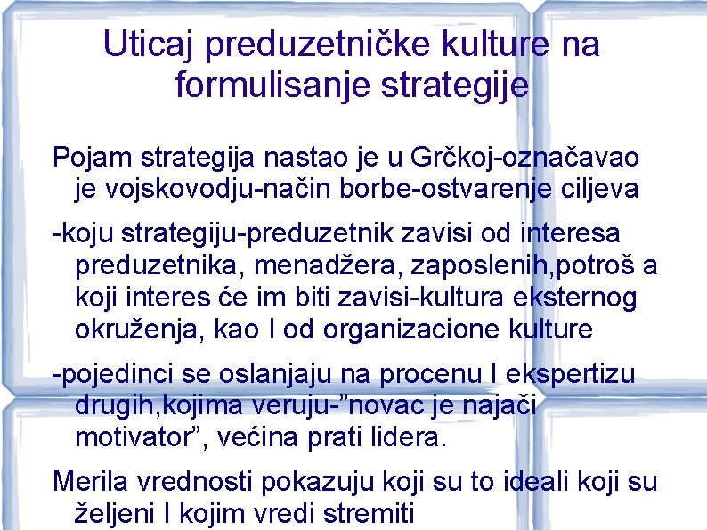 Uticaj preduzetničke kulture na formulisanje strategije Pojam strategija nastao je u Grčkoj-označavao je vojskovodju-način