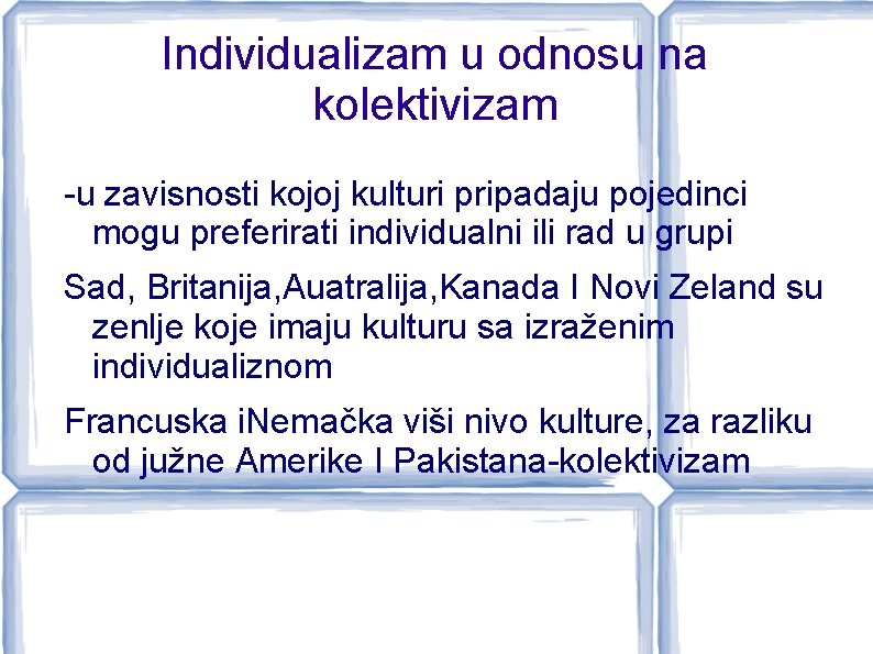 Individualizam u odnosu na kolektivizam -u zavisnosti kojoj kulturi pripadaju pojedinci mogu preferirati individualni