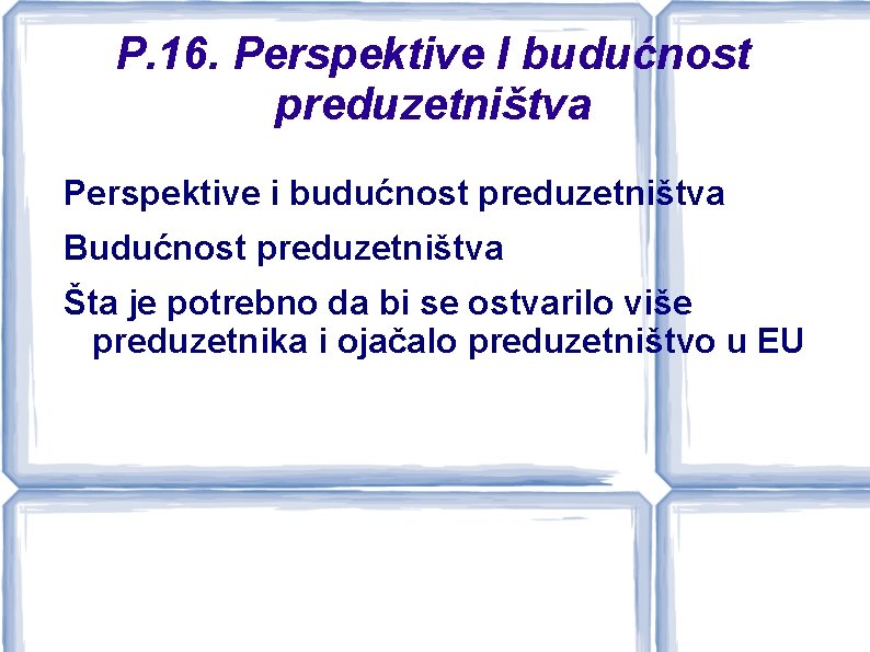 P. 16. Perspektive I budućnost preduzetništva Perspektive i budućnost preduzetništva Budućnost preduzetništva Šta je