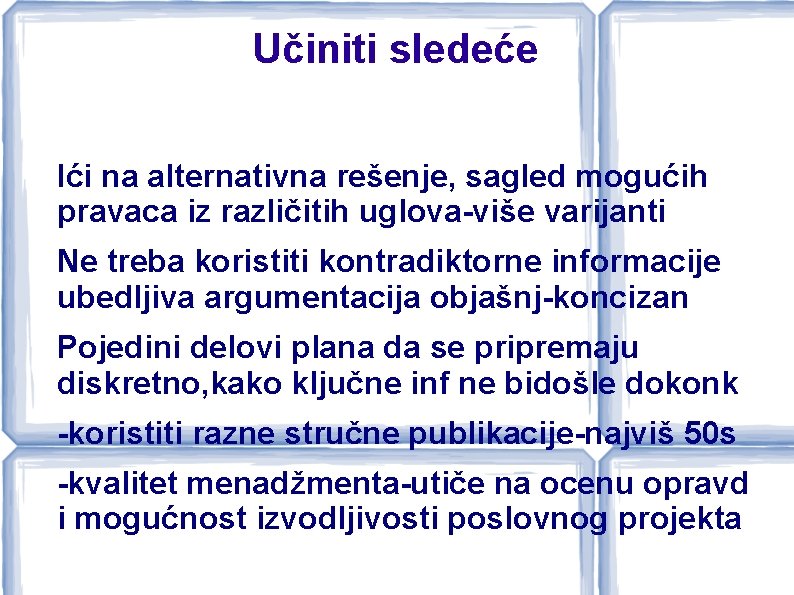 Učiniti sledeće Ići na alternativna rešenje, sagled mogućih pravaca iz različitih uglova-više varijanti Ne