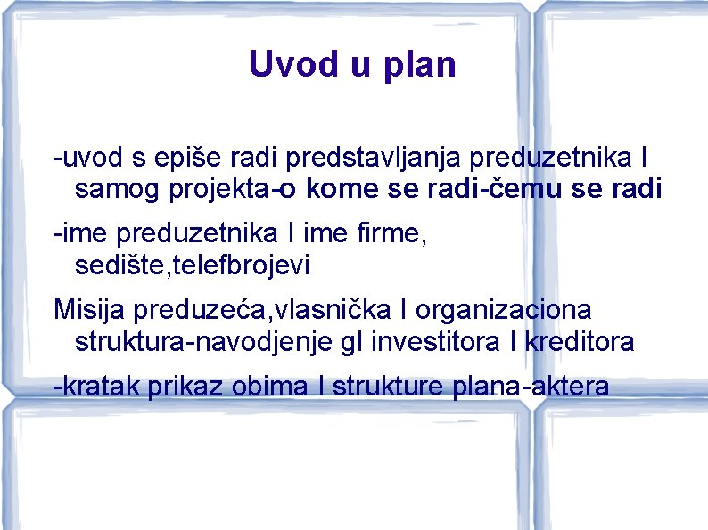 Uvod u plan -uvod s epiše radi predstavljanja preduzetnika I samog projekta-o kome se