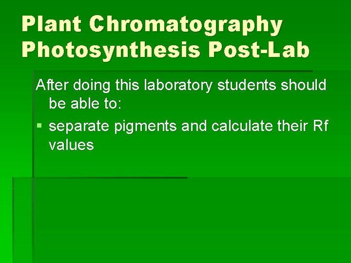 Plant Chromatography Photosynthesis Post-Lab After doing this laboratory students should be able to: §