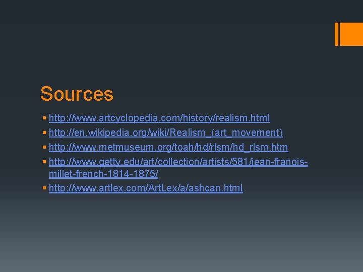 Sources § http: //www. artcyclopedia. com/history/realism. html § http: //en. wikipedia. org/wiki/Realism_(art_movement) § http: