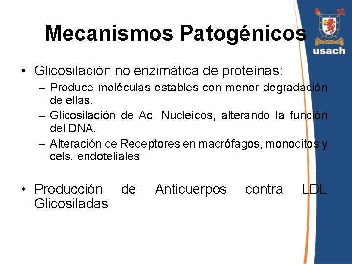 Mecanismos Patogénicos • Glicosilación no enzimática de proteínas: – Produce moléculas estables con menor