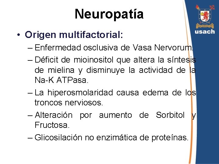 Neuropatía • Origen multifactorial: – Enfermedad osclusiva de Vasa Nervorum. – Déficit de mioinositol