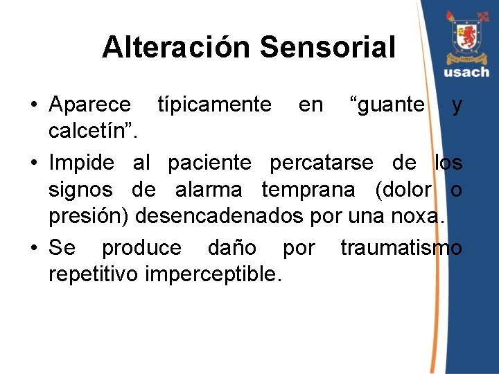 Alteración Sensorial • Aparece típicamente en “guante y calcetín”. • Impide al paciente percatarse