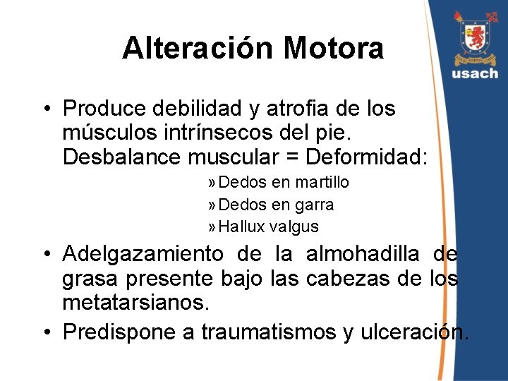 Alteración Motora • Produce debilidad y atrofia de los músculos intrínsecos del pie. Desbalance Alteración Motora • Produce debilidad y atrofia de los músculos intrínsecos del pie. Desbalance