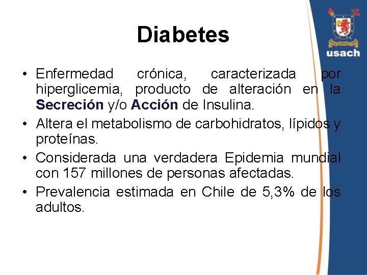 Diabetes • Enfermedad crónica, caracterizada por hiperglicemia, producto de alteración en la Secreción y/o