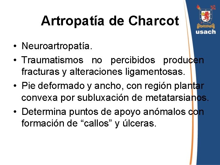 Artropatía de Charcot • Neuroartropatía. • Traumatismos no percibidos producen fracturas y alteraciones ligamentosas.
