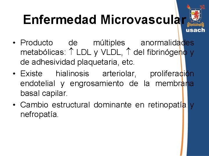 Enfermedad Microvascular • Producto de múltiples anormalidades metabólicas: LDL y VLDL, del fibrinógeno y