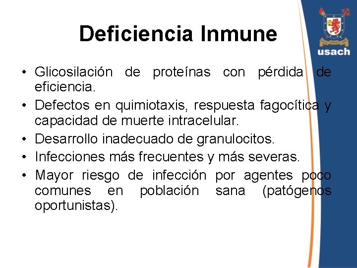 Deficiencia Inmune • Glicosilación de proteínas con pérdida de eficiencia. • Defectos en quimiotaxis,