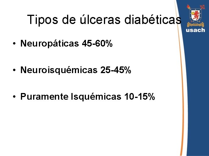 Tipos de úlceras diabéticas • Neuropáticas 45 -60% • Neuroisquémicas 25 -45% • Puramente