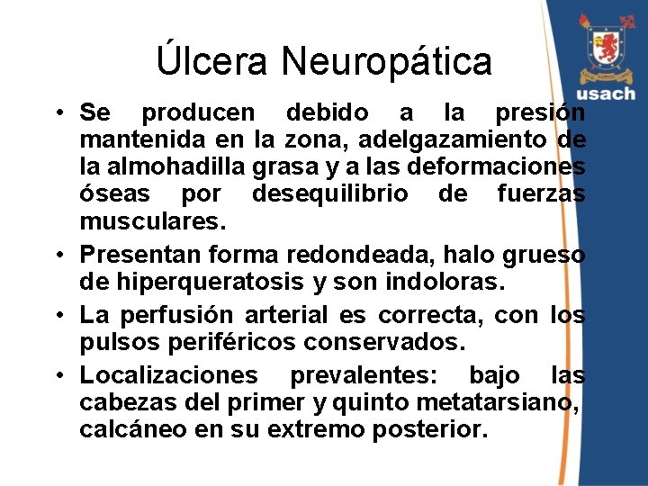 Úlcera Neuropática • Se producen debido a la presión mantenida en la zona, adelgazamiento