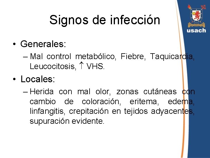 Signos de infección • Generales: – Mal control metabólico, Fiebre, Taquicardia, Leucocitosis, VHS. •