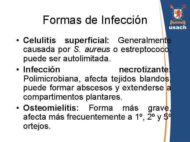 Formas de Infección • Celulitis superficial: Generalmente causada por S. aureus o estreptococo, puede