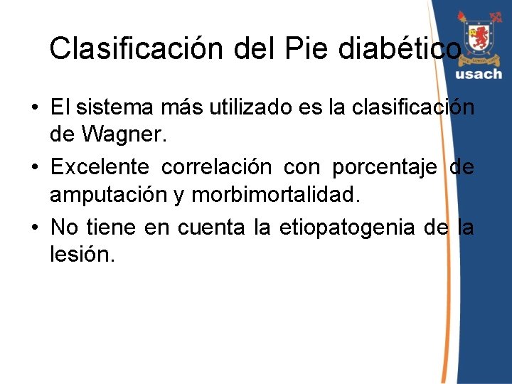 Clasificación del Pie diabético • El sistema más utilizado es la clasificación de Wagner.