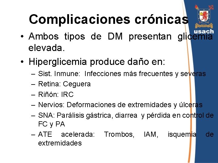Complicaciones crónicas • Ambos tipos de DM presentan glicemia elevada. • Hiperglicemia produce daño