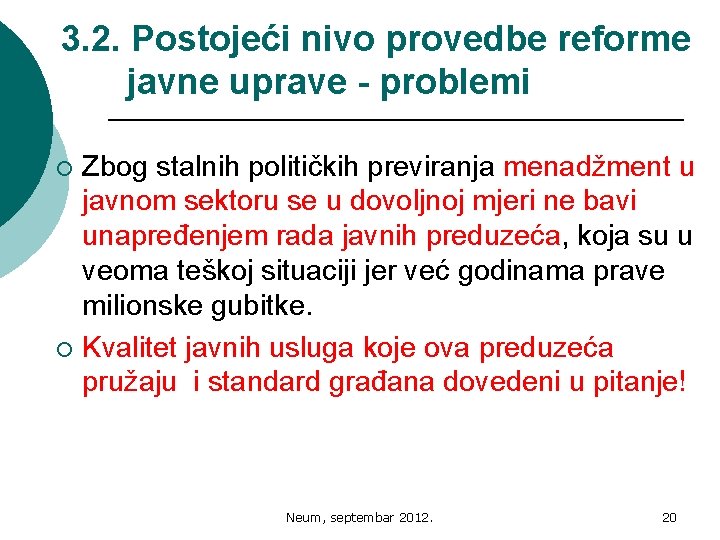 3. 2. Postojeći nivo provedbe reforme javne uprave - problemi Zbog stalnih političkih previranja