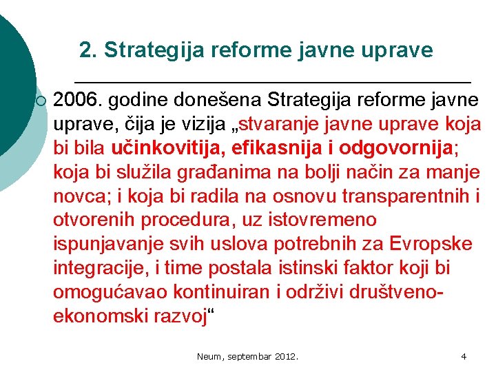 2. Strategija reforme javne uprave ¡ 2006. godine donešena Strategija reforme javne uprave, čija