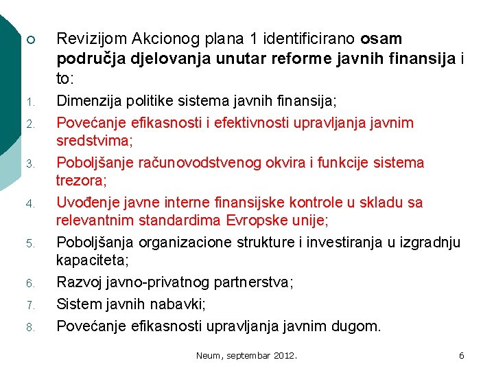 ¡ Revizijom Akcionog plana 1 identificirano osam područja djelovanja unutar reforme javnih finansija i