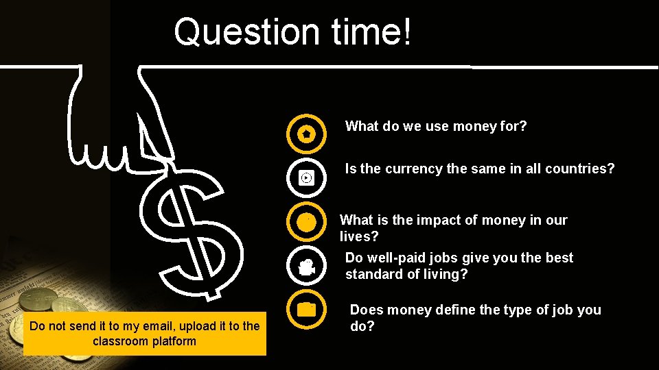 Question time! What do we use money for? Is the currency the same in