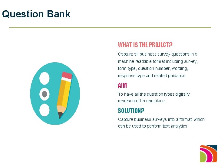 Question Bank WHAT IS THE PROJECT? Capture all business survey questions in a machine