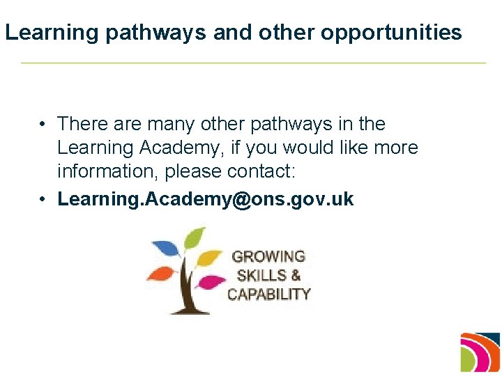 Learning pathways and other opportunities • There are many other pathways in the Learning