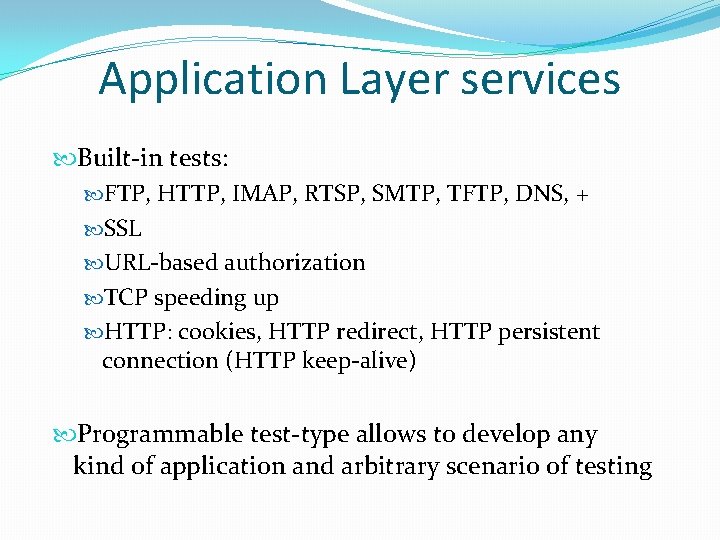 Application Layer services Built-in tests: FTP, HTTP, IMAP, RTSP, SMTP, TFTP, DNS, + SSL