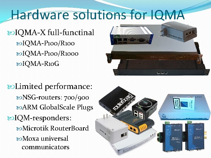 Hardware solutions for IQMA-X full-functinal IQMA-P 100/R 1000 IQMA-R 10 G Limited performance: NSG-routers: