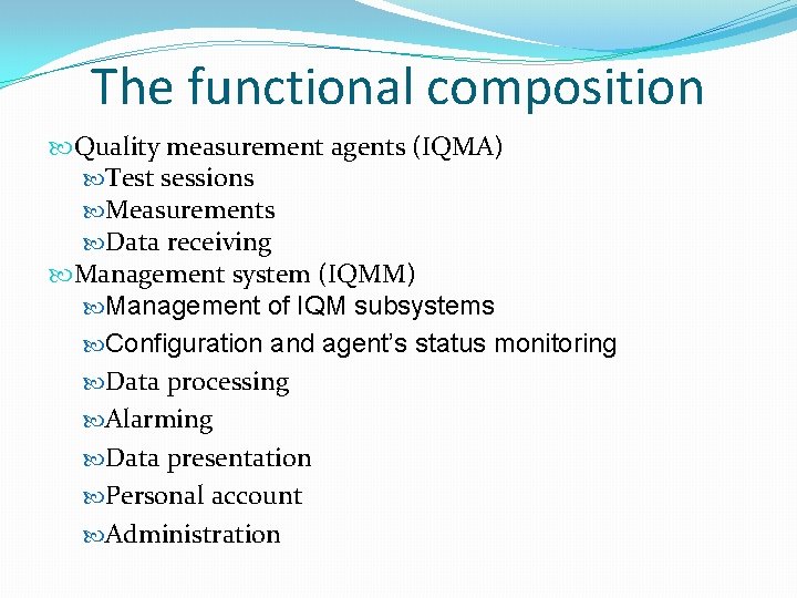 The functional composition Quality measurement agents (IQMA) Test sessions Measurements Data receiving Management system