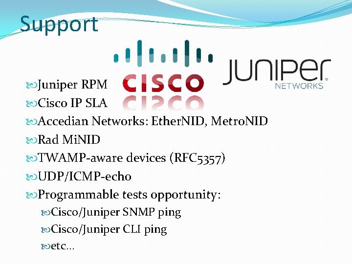 Support Juniper RPM Cisco IP SLA Accedian Networks: Ether. NID, Metro. NID Rad Mi.