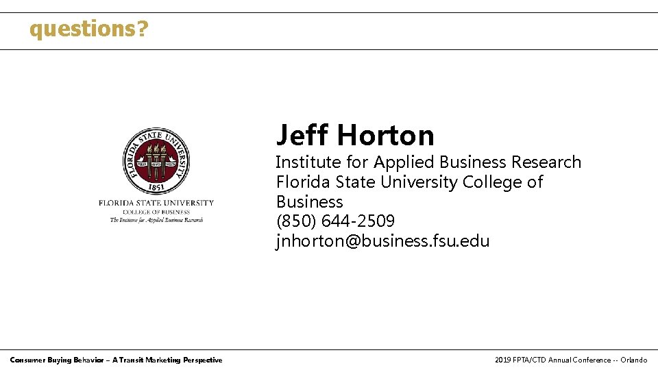 questions? Jeff Horton Institute for Applied Business Research Florida State University College of Business