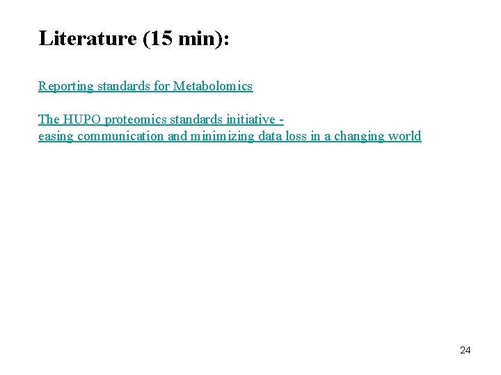 Literature (15 min): Reporting standards for Metabolomics The HUPO proteomics standards initiative easing communication