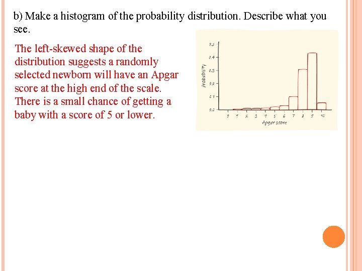 b) Make a histogram of the probability distribution. Describe what you see. The left-skewed