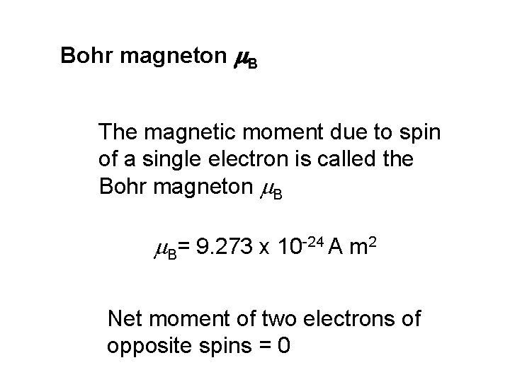 Bohr magneton B The magnetic moment due to spin of a single electron is