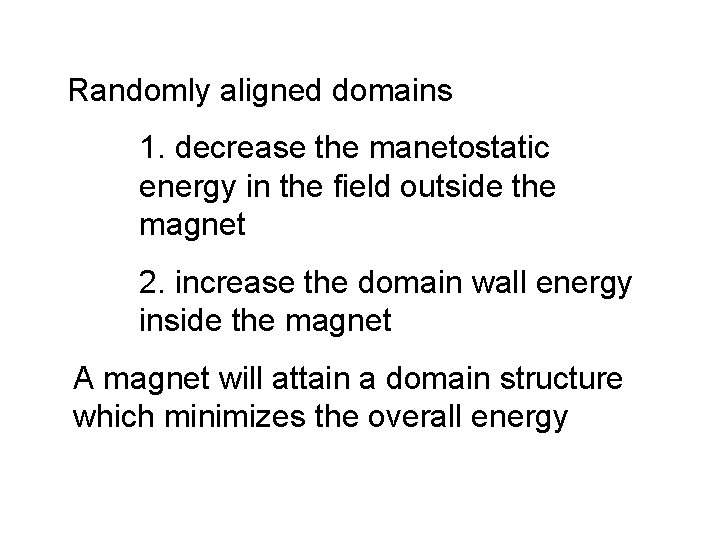 Randomly aligned domains 1. decrease the manetostatic energy in the field outside the magnet