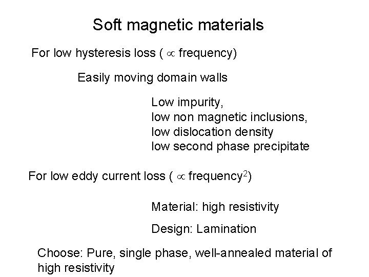 Soft magnetic materials For low hysteresis loss ( frequency) Easily moving domain walls Low