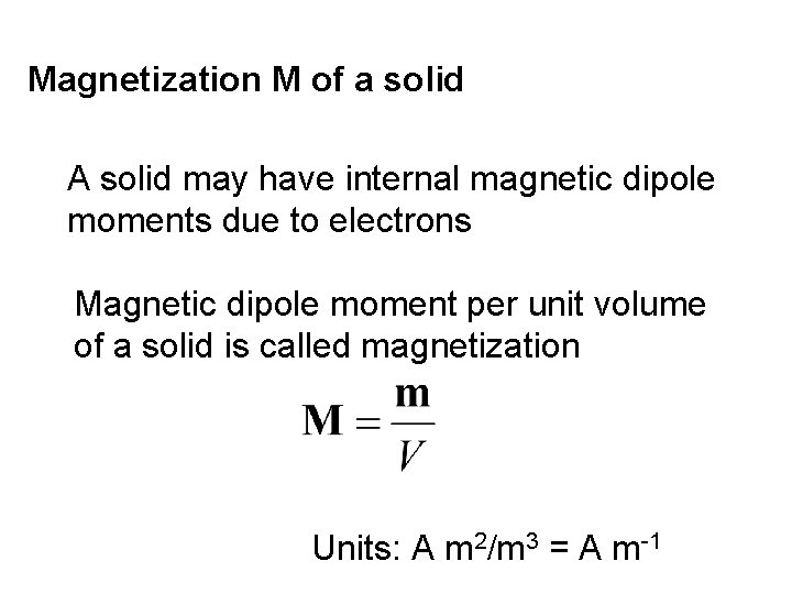 Magnetization M of a solid A solid may have internal magnetic dipole moments due