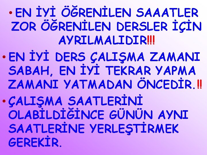  • EN İYİ ÖĞRENİLEN SAAATLER ZOR ÖĞRENİLEN DERSLER İÇİN AYRILMALIDIR!!! • EN İYİ