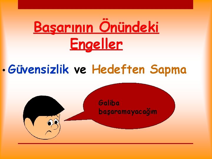 Başarının Önündeki Engeller • Güvensizlik ve Hedeften Sapma Galiba başaramayacağım 