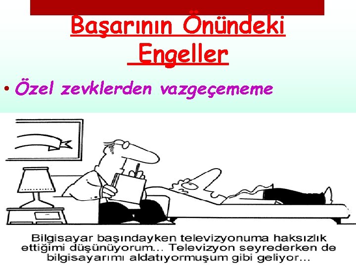 Başarının Önündeki Engeller • Özel zevklerden vazgeçememe 