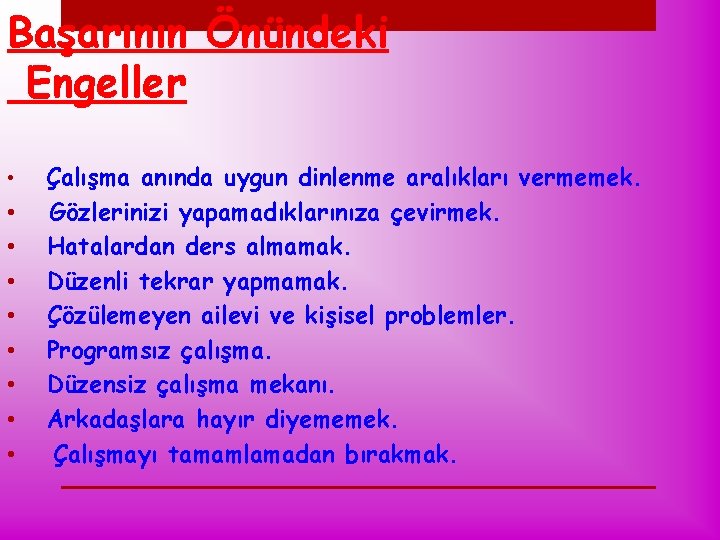 Başarının Önündeki Engeller • Çalışma anında uygun dinlenme aralıkları vermemek. • • Gözlerinizi yapamadıklarınıza